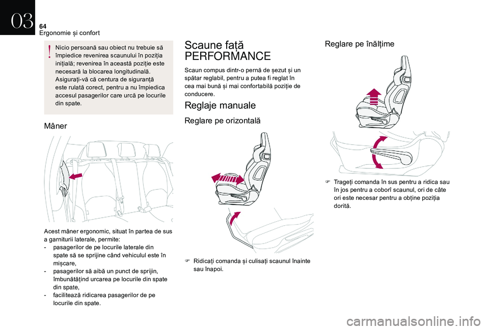CITROEN DS3 CABRIO 2018  Ghiduri De Utilizare (in Romanian) 64
Nicio persoană sau obiect nu trebuie să împiedice   revenirea   scaunului   în   poziția  
i

nițială;   revenirea   în   această   poziție   este  
n

ecesară
 la b
