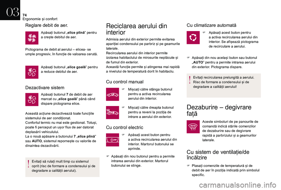 CITROEN DS3 CABRIO 2018  Ghiduri De Utilizare (in Romanian) 74
Dezactivare sistem
Apăsați butonul 7 de debit de aer 
m arcat   cu   „elice goală ˮ
  până   când  
d

ispare   pictograma   elice.
Această
 
acțiune   dezactivează   toate