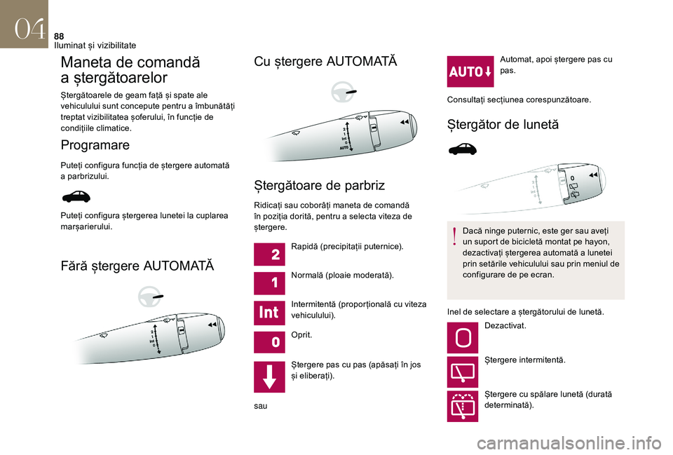 CITROEN DS3 CABRIO 2018  Ghiduri De Utilizare (in Romanian) 88
Maneta de comandă 
a
 ștergătoarelor
Ștergătoarele de geam față și spate ale v
ehiculului   sunt   concepute   pentru   a îmbunătăți  
t

reptat   vizibilitatea   șo