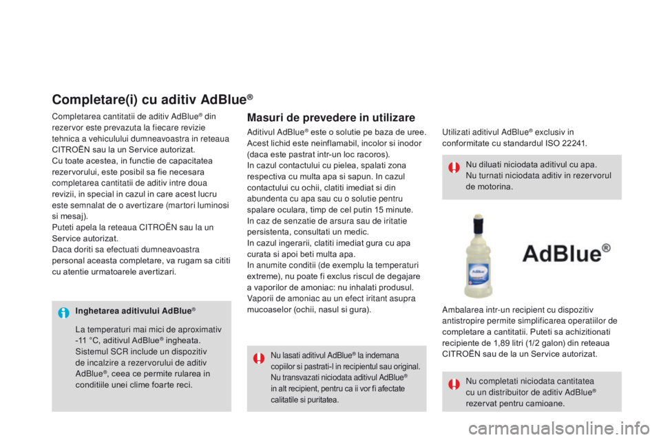 CITROEN DS3 2017 Ghiduri De Utilizare (in Romanian) DS3_ro_Chap08_info-pratiques_ed02-2015
Inghetarea aditivului AdBlue®
Nu lasati aditivul AdBlue® la indemana
copiilor si pastrati-l in recipientul sau original.
Nu transvazati niciodata aditivul AdB CITROEN DS3 2017 Ghiduri De Utilizare (in Romanian) DS3_ro_Chap08_info-pratiques_ed02-2015
Inghetarea aditivului AdBlue®
Nu lasati aditivul AdBlue® la indemana
copiilor si pastrati-l in recipientul sau original.
Nu transvazati niciodata aditivul AdB