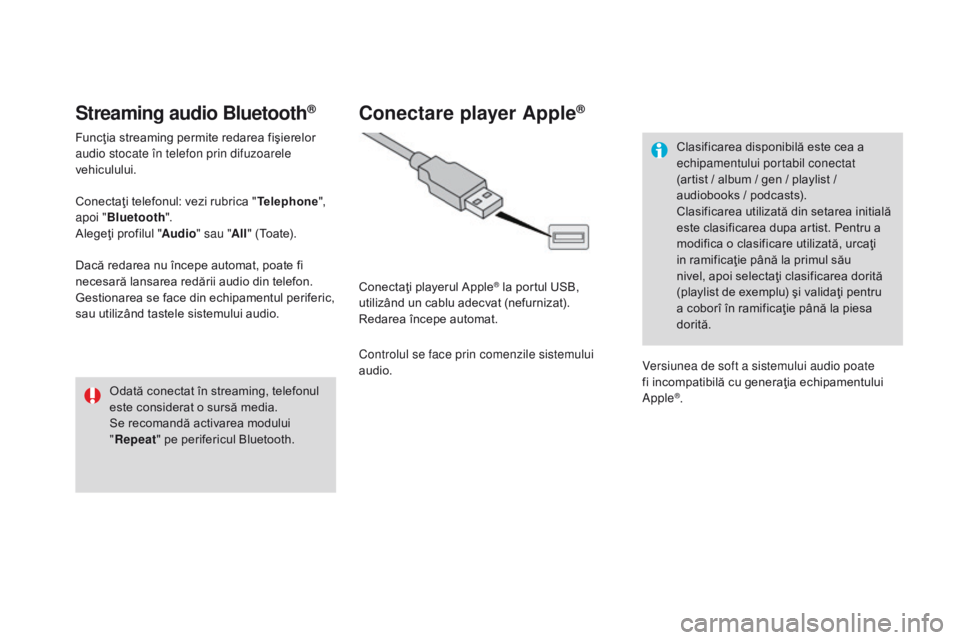 CITROEN DS3 2017  Ghiduri De Utilizare (in Romanian) DS3_ro_Chap11c_SMEGplus_ed02-2015
Streaming audio Bluetooth®
Funcţia streaming permite redarea fişierelor 
audio stocate în telefon prin difuzoarele 
vehiculului.
Conectaţi telefonul: vezi rubric