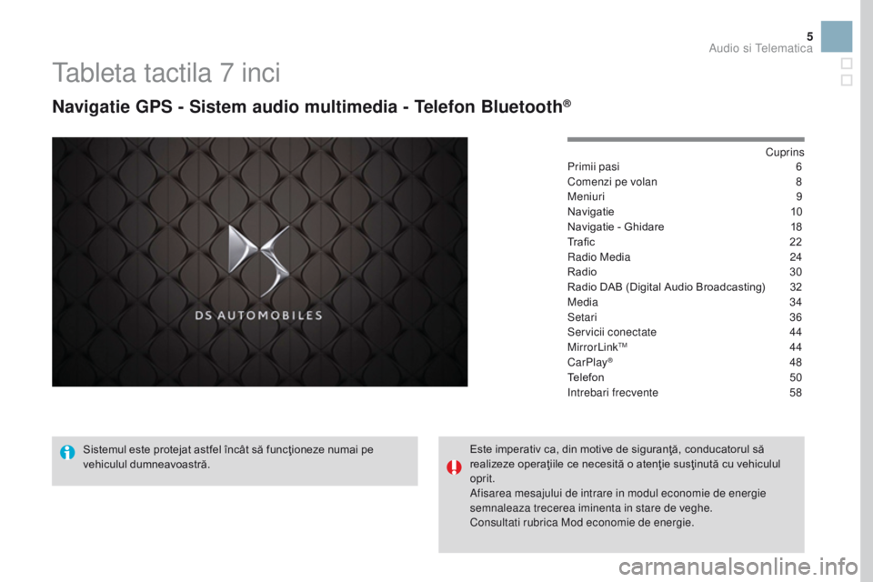 CITROEN DS3 2017  Ghiduri De Utilizare (in Romanian) 5
Tableta tactila 7 inci
Navigatie GPS - Sistem audio multimedia - Telefon Bluetooth®
Cuprins
Primii pasi
 6
C
omenzi pe volan
 
8
M

eniuri
 
 9
Navigatie
 1

0
Navigatie - Ghidare
 
1
 8
Tr a fi c
