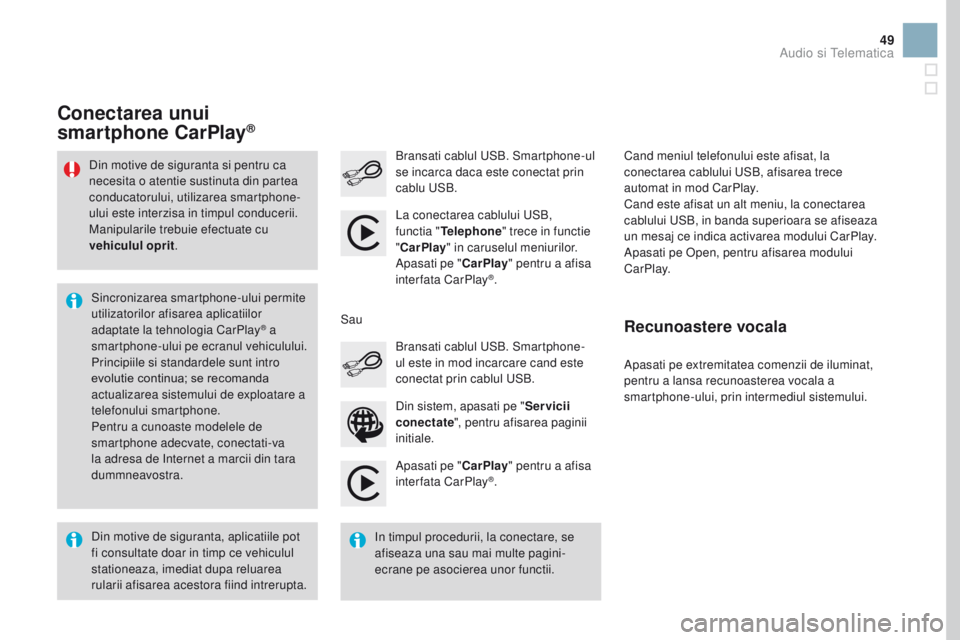 CITROEN DS3 2017 Ghiduri De Utilizare (in Romanian) 49
Apasati pe "CarPlay" pentru a afisa
interfata CarPlay®.
Bransati cablul USB. Smartphone-ul
se incarca daca este conectat prin
cablu USB.
Apasati pe extremitatea comenzii de iluminat,
p CITROEN DS3 2017 Ghiduri De Utilizare (in Romanian) 49
Apasati pe "CarPlay" pentru a afisa
interfata CarPlay®.
Bransati cablul USB. Smartphone-ul
se incarca daca este conectat prin
cablu USB.
Apasati pe extremitatea comenzii de iluminat,
p