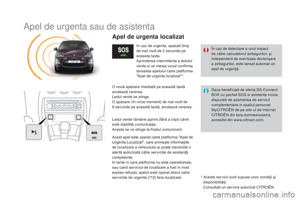 CITROEN DS3 2016  Ghiduri De Utilizare (in Romanian) DS3_ro_Chap11b_BTA_ed01-2015
Apel de urgenta sau de asistenta
În caz de detectare a unui impact 
de către calculatorul airbagurilor, şi 
independent de eventuala declanşare 
a airbagurilor, este l CITROEN DS3 2016  Ghiduri De Utilizare (in Romanian) DS3_ro_Chap11b_BTA_ed01-2015
Apel de urgenta sau de asistenta
În caz de detectare a unui impact 
de către calculatorul airbagurilor, şi 
independent de eventuala declanşare 
a airbagurilor, este l