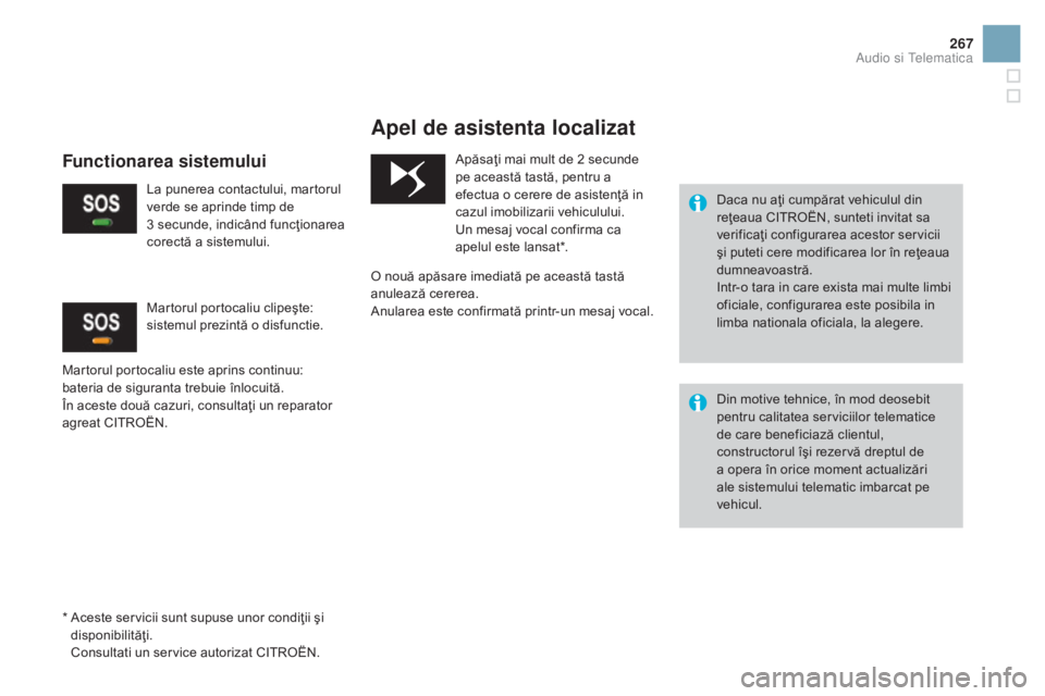CITROEN DS3 2016  Ghiduri De Utilizare (in Romanian) 267
DS3_ro_Chap11b_BTA_ed01-2015
Apel de asistenta localizat
Daca nu aţi cumpărat vehiculul din 
reţeaua CITROËN, sunteti invitat sa 
verificaţi configurarea acestor servicii 
şi puteti cere mod CITROEN DS3 2016  Ghiduri De Utilizare (in Romanian) 267
DS3_ro_Chap11b_BTA_ed01-2015
Apel de asistenta localizat
Daca nu aţi cumpărat vehiculul din 
reţeaua CITROËN, sunteti invitat sa 
verificaţi configurarea acestor servicii 
şi puteti cere mod