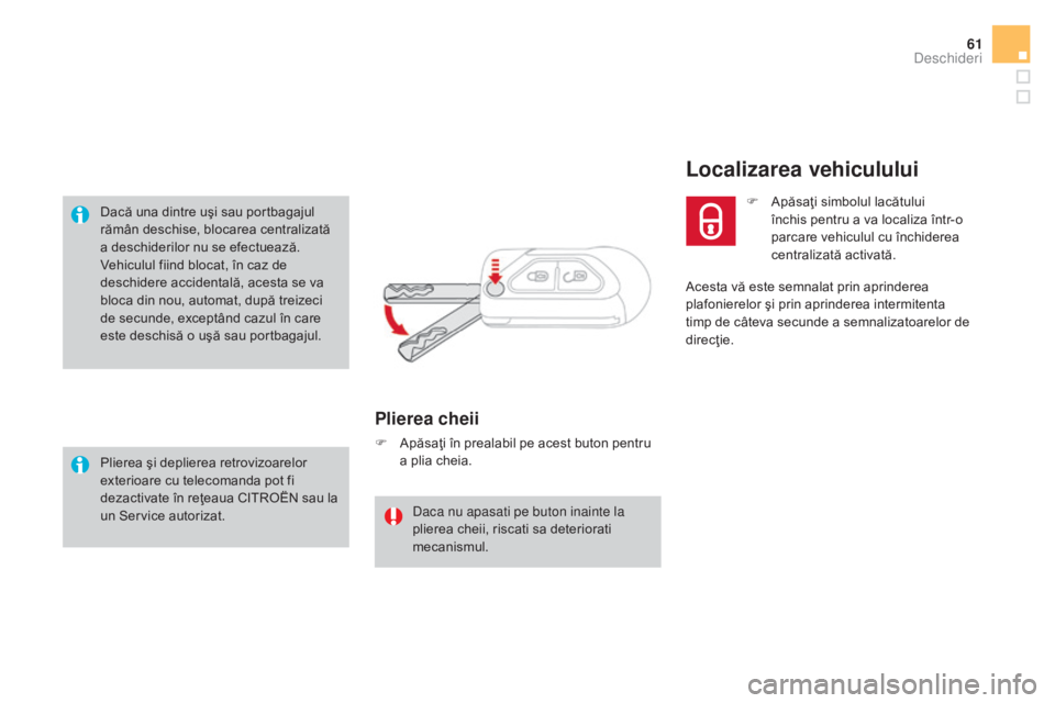 CITROEN DS3 2016 Ghiduri De Utilizare (in Romanian) 61
DS3_ro_Chap02_ouvertures_ed01-2015
Dacă una dintre uşi sau portbagajul
rămân deschise, blocarea centralizată
a deschiderilor nu se efectuează.
Vehiculul fiind blocat, în caz de
deschidere CITROEN DS3 2016 Ghiduri De Utilizare (in Romanian) 61
DS3_ro_Chap02_ouvertures_ed01-2015
Dacă una dintre uşi sau portbagajul
rămân deschise, blocarea centralizată
a deschiderilor nu se efectuează.
Vehiculul fiind blocat, în caz de
deschidere