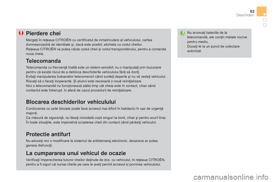 CITROEN DS3 2016 Ghiduri De Utilizare (in Romanian) 63
DS3_ro_Chap02_ouvertures_ed01-2015
Nu aruncaţi bateriile de la
telecomandă, ele conţin metale nocive
pentru mediu.
Duceţi-le la un punct de colectare
autorizat.Pierdere chei
Mergeţi în reŠCITROEN DS3 2016 Ghiduri De Utilizare (in Romanian) 63
DS3_ro_Chap02_ouvertures_ed01-2015
Nu aruncaţi bateriile de la
telecomandă, ele conţin metale nocive
pentru mediu.
Duceţi-le la un punct de colectare
autorizat.Pierdere chei
MergeÅ£i în reÅ