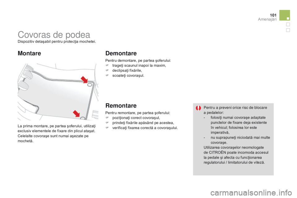 CITROEN DS3 2015 Ghiduri De Utilizare (in Romanian) 101
DS3_ro_Chap05_amenagement_ed01-2014
Covoras de podeaDispozitiv detaşabil pentru protecţia mochetei.
La prima montare, pe partea şoferului, utilizaţi
exclusiv elementele de fixare din plicul a CITROEN DS3 2015 Ghiduri De Utilizare (in Romanian) 101
DS3_ro_Chap05_amenagement_ed01-2014
Covoras de podeaDispozitiv detaşabil pentru protecţia mochetei.
La prima montare, pe partea şoferului, utilizaţi
exclusiv elementele de fixare din plicul a