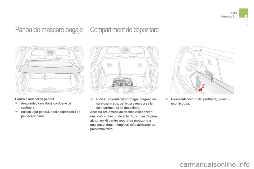 CITROEN DS3 2015 Ghiduri De Utilizare (in Romanian) 103
DS3_ro_Chap05_amenagement_ed01-2014
Pentru a indepartta panoul:
F d esprindeţi cele două cordoane de
susţinere,
F
r
idicaţi uşor panoul, apoi desprindeti-l de
pe fiecare parte.
Panou de CITROEN DS3 2015 Ghiduri De Utilizare (in Romanian) 103
DS3_ro_Chap05_amenagement_ed01-2014
Pentru a indepartta panoul:
F d esprindeţi cele două cordoane de
susţinere,
F
r
idicaţi uşor panoul, apoi desprindeti-l de
pe fiecare parte.
Panou de