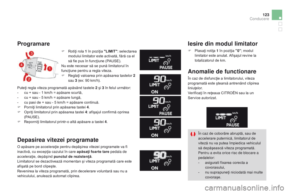CITROEN DS3 2015 Ghiduri De Utilizare (in Romanian) 123
DS3_ro_Chap06_conduite_ed01-2014
F Rotiţi rola 1 în poziţia "LIMIT": selectarea
modului limitator este activată, fără ca el
să fie pus în funcţiune (PAUSE).
Nu este necesar să CITROEN DS3 2015 Ghiduri De Utilizare (in Romanian) 123
DS3_ro_Chap06_conduite_ed01-2014
F Rotiţi rola 1 în poziţia "LIMIT": selectarea
modului limitator este activată, fără ca el
să fie pus în funcţiune (PAUSE).
Nu este necesar să