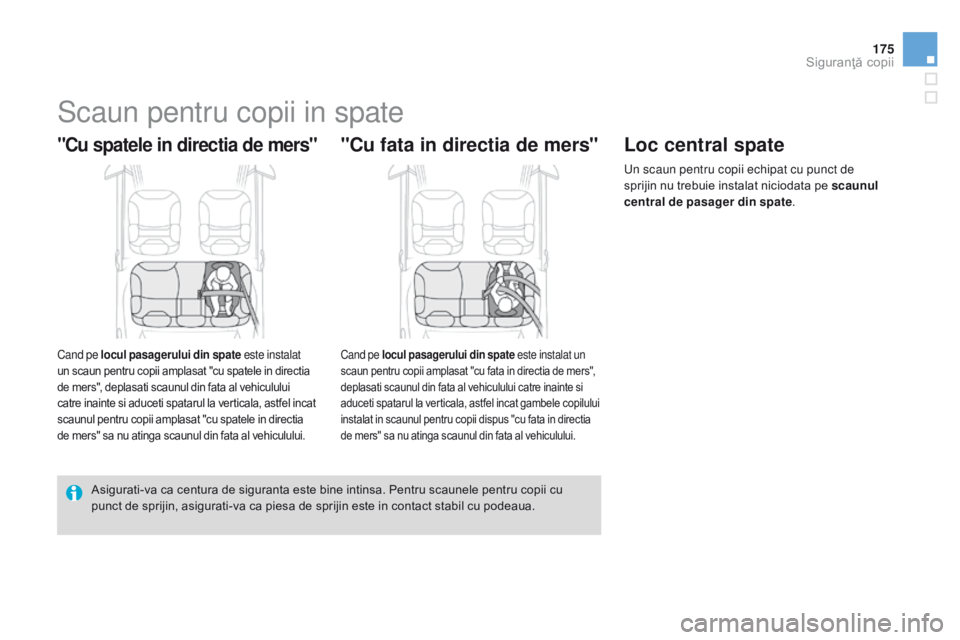CITROEN DS3 2015  Ghiduri De Utilizare (in Romanian) 175
DS3_ro_Chap09_securite-enfants_ed01-2014
Scaun pentru copii in spate
"Cu spatele in directia de mers"
Cand pe locul pasagerului din spate este instalat 
un scaun pentru copii amplasat "