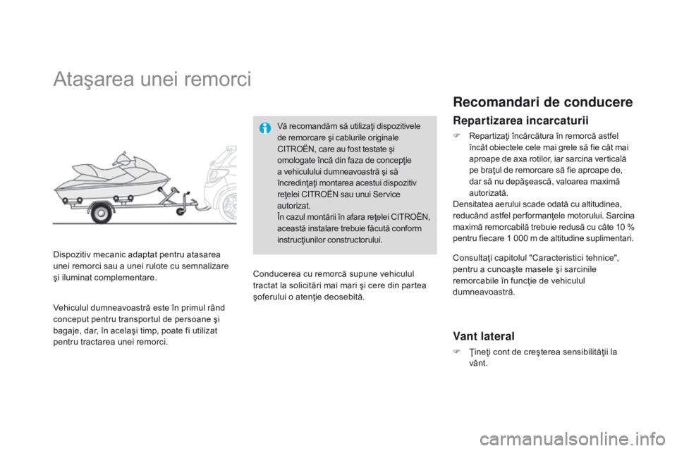 CITROEN DS3 2015  Ghiduri De Utilizare (in Romanian) DS3_ro_Chap10_info-pratiques_ed01-2014
Ataşarea unei remorci
Dispozitiv mecanic adaptat pentru atasarea 
unei remorci sau a unei rulote cu semnalizare 
şi iluminat complementare.
Vă recomandăm să