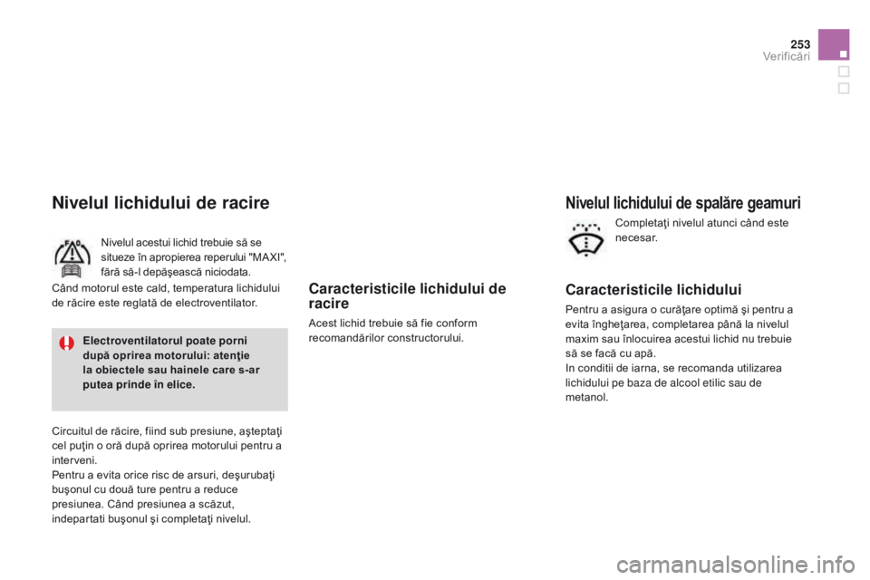 CITROEN DS3 2015 Ghiduri De Utilizare (in Romanian) 253
DS3_ro_Chap11_verifications_ed01-2014
Caracteristicile lichidului de
racire
Acest lichid trebuie să fie conform
recomandărilor constructorului.
Nivelul lichidului de racire
Nivelul acestui lic CITROEN DS3 2015 Ghiduri De Utilizare (in Romanian) 253
DS3_ro_Chap11_verifications_ed01-2014
Caracteristicile lichidului de
racire
Acest lichid trebuie să fie conform
recomandărilor constructorului.
Nivelul lichidului de racire
Nivelul acestui lic