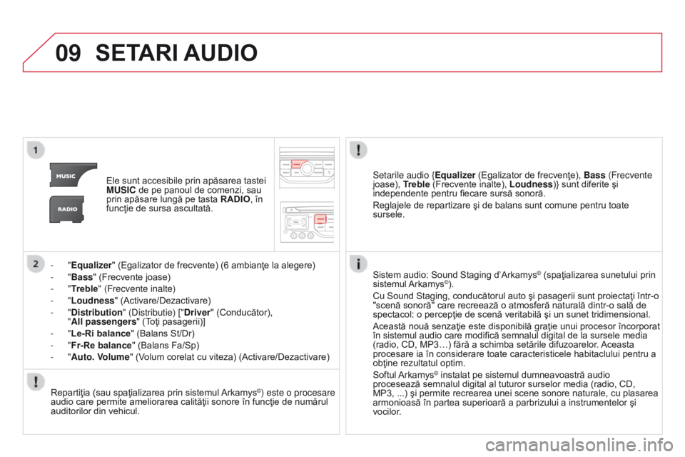 CITROEN DS3 2015 Ghiduri De Utilizare (in Romanian) 09
DS3_ro_Chap13b_rt6-2-8_ed01-2014
SETARI AUd IO
Ele sunt accesibile prin apăsarea tastei
MUSIC de pe panoul de comenzi, sau
prin apăsare lungă pe tasta RA
d IO, în
funcţie de sursa ascultat CITROEN DS3 2015 Ghiduri De Utilizare (in Romanian) 09
DS3_ro_Chap13b_rt6-2-8_ed01-2014
SETARI AUd IO
Ele sunt accesibile prin apăsarea tastei
MUSIC de pe panoul de comenzi, sau
prin apăsare lungă pe tasta RA
d IO, în
funcţie de sursa ascultat