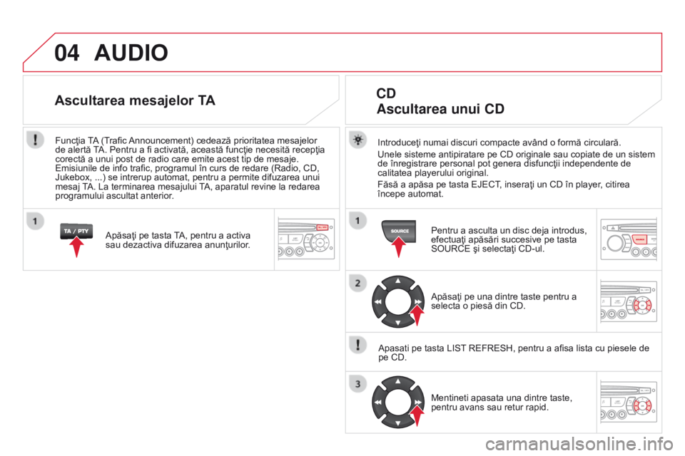 CITROEN DS3 2015 Ghiduri De Utilizare (in Romanian) 04
DS3_ro_Chap13c_rD45_ed01_2014
AUdIO
Introduceţi numai discuri compacte având o formă circulară.
Unele sisteme antipiratare pe CD originale sau copiate de un sistem
de înregistrare personal po CITROEN DS3 2015 Ghiduri De Utilizare (in Romanian) 04
DS3_ro_Chap13c_rD45_ed01_2014
AUdIO
Introduceţi numai discuri compacte având o formă circulară.
Unele sisteme antipiratare pe CD originale sau copiate de un sistem
de înregistrare personal po