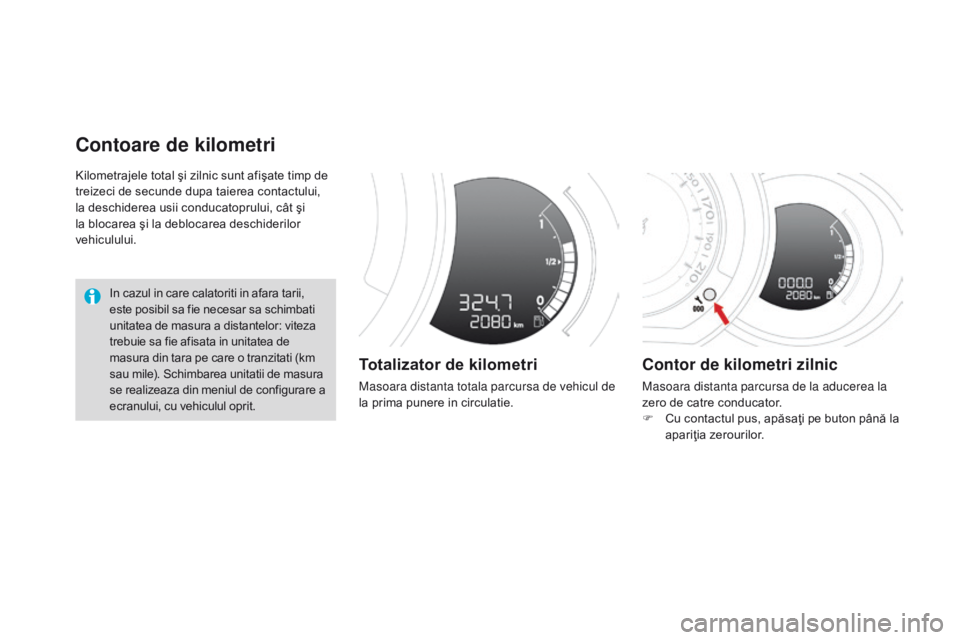 CITROEN DS3 2015 Ghiduri De Utilizare (in Romanian) DS3_ro_Chap01_controle-de-marche_ed01-2014
Kilometrajele total şi zilnic sunt afişate timp de
treizeci de secunde dupa taierea contactului,
la deschiderea usii conducatoprului, cât şi
la blocar CITROEN DS3 2015 Ghiduri De Utilizare (in Romanian) DS3_ro_Chap01_controle-de-marche_ed01-2014
Kilometrajele total şi zilnic sunt afişate timp de
treizeci de secunde dupa taierea contactului,
la deschiderea usii conducatoprului, cât şi
la blocar