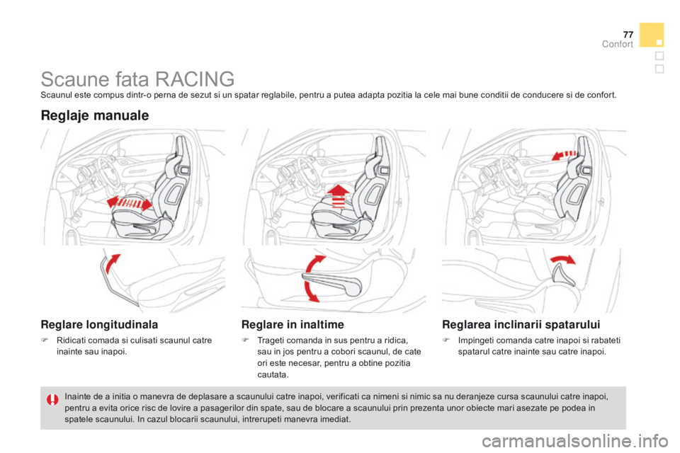 CITROEN DS3 2015 Ghiduri De Utilizare (in Romanian) 77
DS3_ro_Chap04_confort_ed01-2014
Scaune fata RACINGScaunul este compus dintr-o perna de sezut si un spatar reglabile, pentru a putea adapta pozitia la cele mai bune conditii de conducere si de confo CITROEN DS3 2015 Ghiduri De Utilizare (in Romanian) 77
DS3_ro_Chap04_confort_ed01-2014
Scaune fata RACINGScaunul este compus dintr-o perna de sezut si un spatar reglabile, pentru a putea adapta pozitia la cele mai bune conditii de conducere si de confo