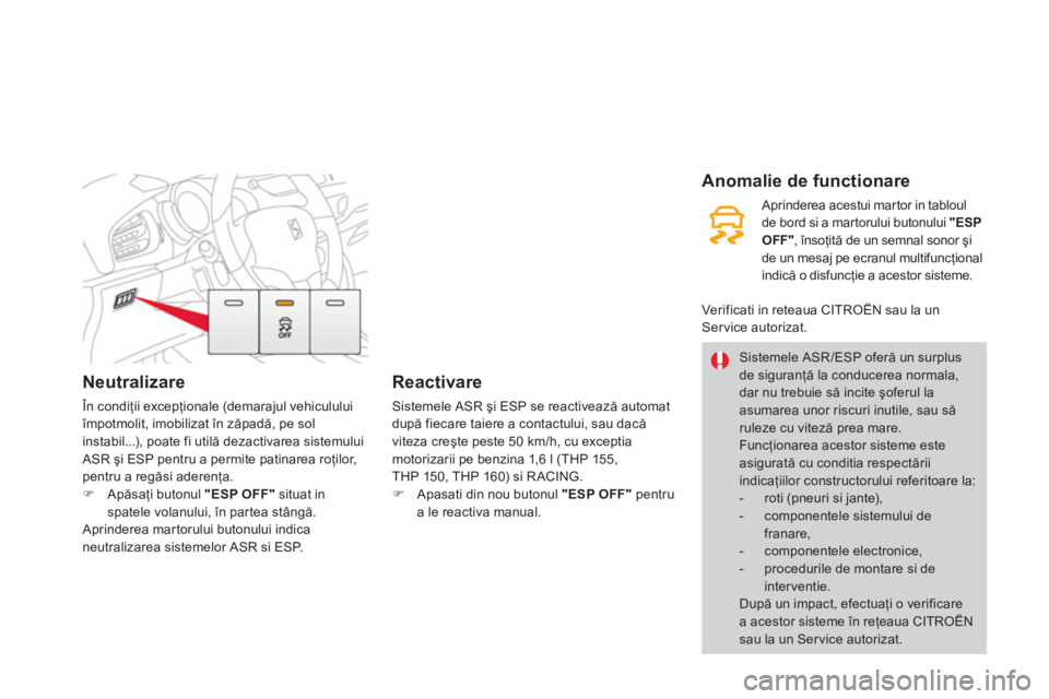 CITROEN DS3 2014  Ghiduri De Utilizare (in Romanian) Neutralizare
 În condiţii excepţionale (demarajul vehiculului