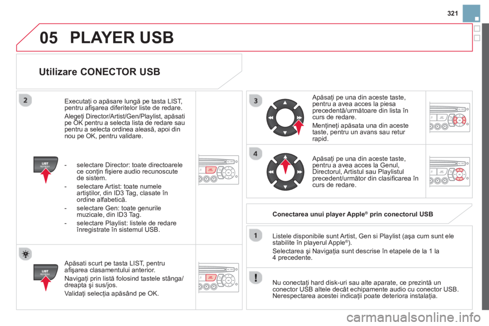 CITROEN DS3 2014 Ghiduri De Utilizare (in Romanian) 321
05
Utilizare CONECTOR USB
Apăsati scurt pe tasta LIST, pentru
afi şarea clasamentului anterior.
Naviga
ţi prin listă folosind tastele stânga/
dreapta şi sus/jos.
Valida
ţi sel CITROEN DS3 2014 Ghiduri De Utilizare (in Romanian) 321
05
Utilizare CONECTOR USB
Apăsati scurt pe tasta LIST, pentru
afi şarea clasamentului anterior.
Naviga
ţi prin listă folosind tastele stânga/
dreapta şi sus/jos.
Valida
ţi sel