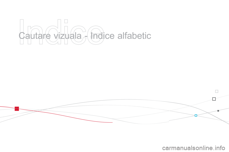CITROEN DS3 2014  Ghiduri De Utilizare (in Romanian)    
Indice 
 
 
  Cautare vizuala - Indice alfabetic   