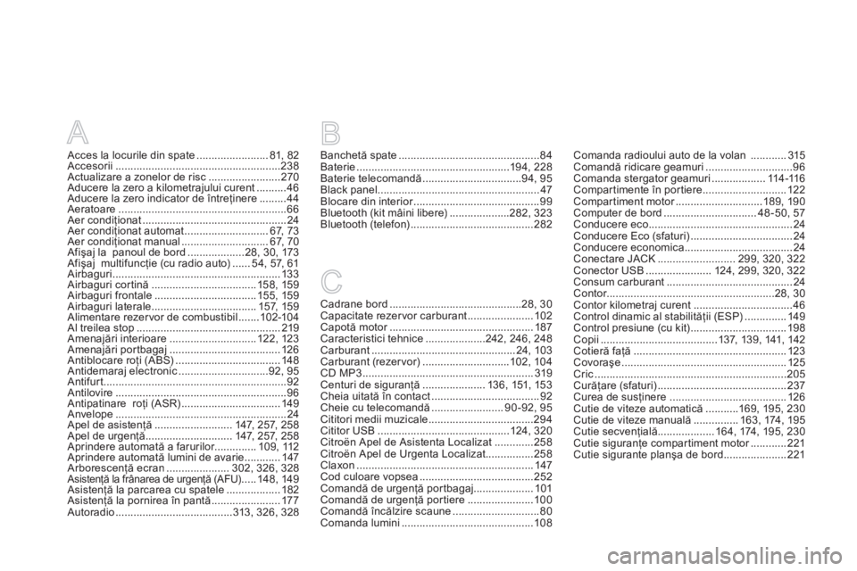 CITROEN DS3 2014  Ghiduri De Utilizare (in Romanian) A
Acces la locurile din spate........................81,82Accesorii .......................................................238Actualizare a zonelor de risc........................270Aducere la zero a  CITROEN DS3 2014  Ghiduri De Utilizare (in Romanian) A
Acces la locurile din spate........................81,82Accesorii .......................................................238Actualizare a zonelor de risc........................270Aducere la zero a