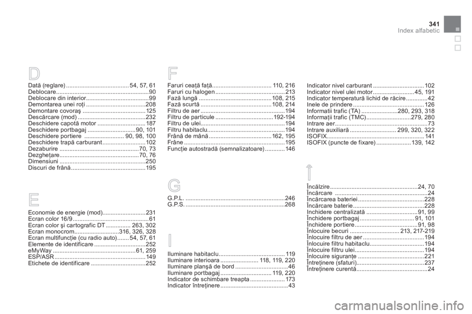 CITROEN DS3 2014  Ghiduri De Utilizare (in Romanian) 341Index alfabetic
Economie de energie (mod)..........................231Ecran color 16/9..............................................61Ecran color şi car tografic DT ...............263,302Ecran mon CITROEN DS3 2014  Ghiduri De Utilizare (in Romanian) 341Index alfabetic
Economie de energie (mod)..........................231Ecran color 16/9..............................................61Ecran color şi car tografic DT ...............263,302Ecran mon