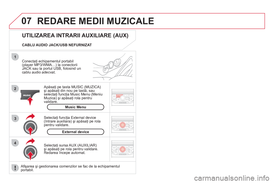 CITROEN DS3 2013  Ghiduri De Utilizare (in Romanian) 07
43 1
2
  REDARE MEDII MUZICALE 
 
 Conectaţi echipamentul portabil(player MP3/WMA