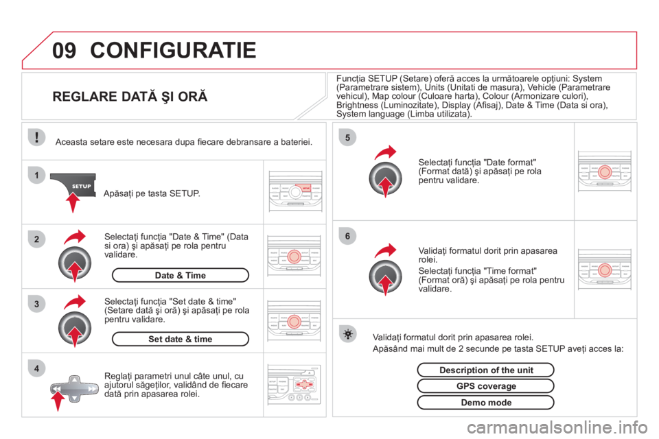 CITROEN DS3 2013 Ghiduri De Utilizare (in Romanian) 09
4 3 2 1
65
CONFIGURATIE
REGLARE DATĂ ŞI ORĂ
Funcţia SETUP (Setare) oferă acces la următoarele opţiuni: System (Parametrare sistem), Units (Unitati de masura CITROEN DS3 2013 Ghiduri De Utilizare (in Romanian) 09
4 3 2 1
65
CONFIGURATIE
REGLARE DATĂ ŞI ORĂ
Funcţia SETUP (Setare) oferă acces la următoarele opţiuni: System (Parametrare sistem), Units (Unitati de masura