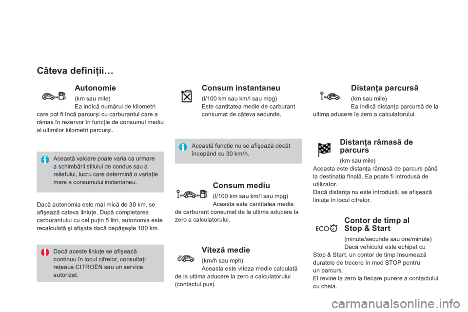 CITROEN DS3 2013  Ghiduri De Utilizare (in Romanian) Câteva definiţii…
 
 
Autonomie 
 (km sau mile) 
Ea indică numărul de kilometri care pot fi 