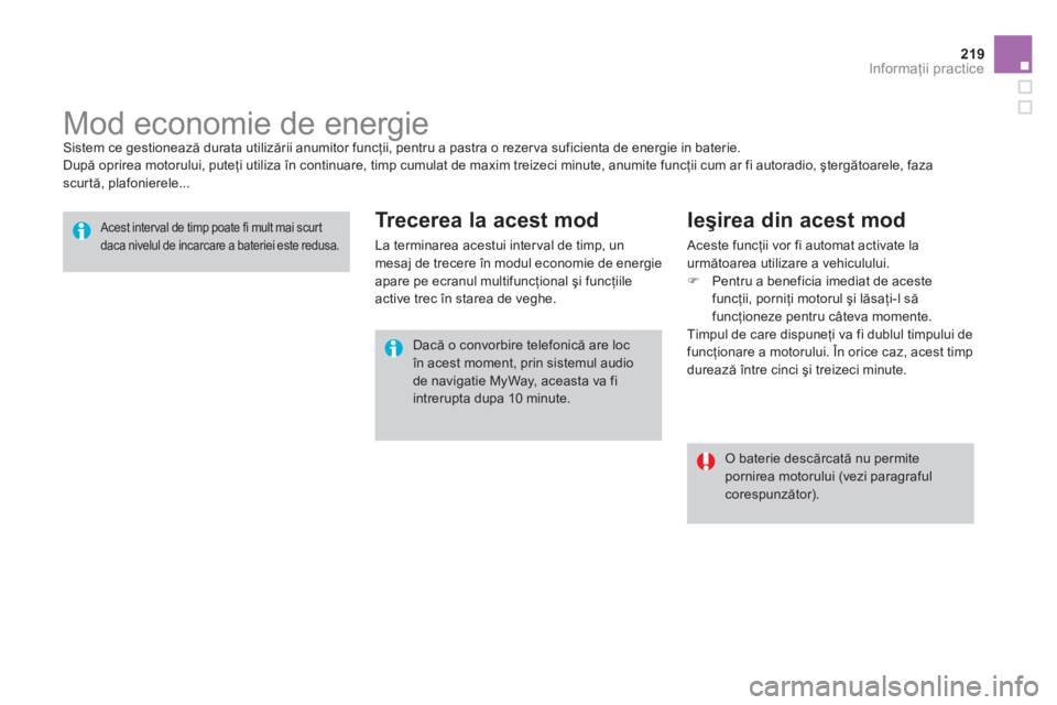CITROEN DS3 2011  Ghiduri De Utilizare (in Romanian) 219Informaţii practice
 
 
 
 
 
 
 
 
 
Mod economie de energie  Sistem ce gestionează durata utilizării anumitor funcţii, pentru a pastra o rezerva suficienta de energie in baterie. 
  După opr