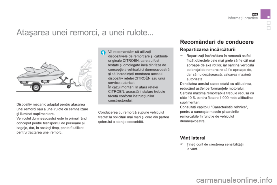 CITROEN DS3 2011  Ghiduri De Utilizare (in Romanian) Informaţii practice
 
 
 
 
 
 
Ataşarea unei remorci, a unei rulote... 
 
 
Dispozitiv mecanic adaptat pentru atasarea unei remorci sau a unei rulote cu semnalizare şi iluminat suplimentare. 
  Ve