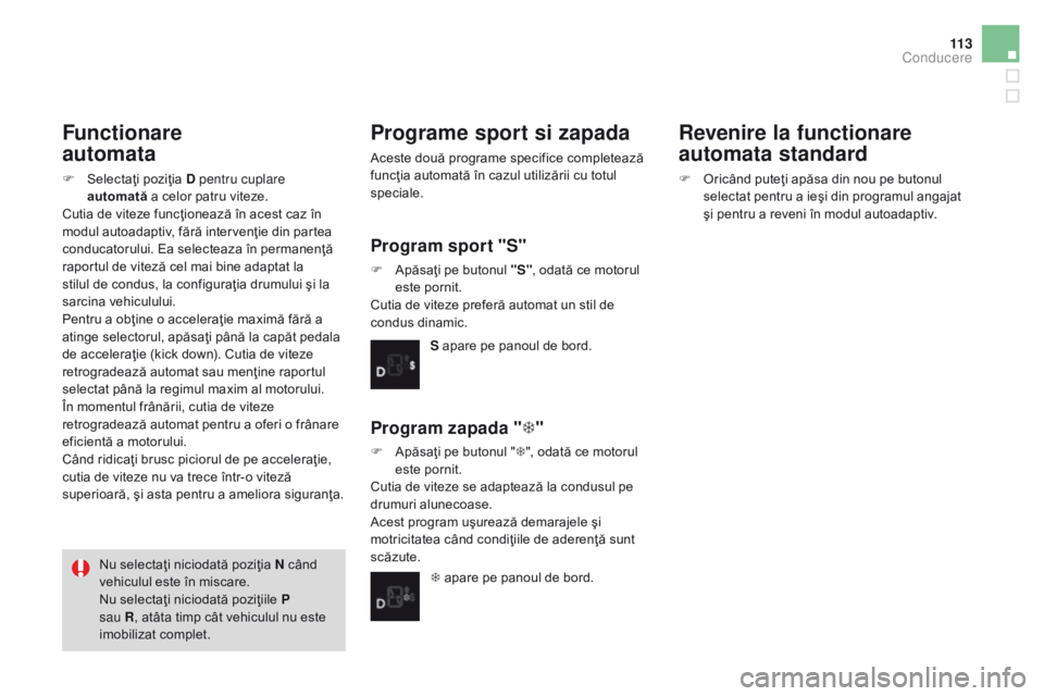 CITROEN DS3 CABRIO 2017 Ghiduri De Utilizare (in Romanian) 11 3
DS3_ro_Chap04_conduite_ed02-2015
Functionare
automata
F Selectaţi poziţia D pentru cuplare
a
utomată a celor patru viteze.
Cutia de viteze funcţionează în acest caz în
modul autoadapt CITROEN DS3 CABRIO 2017 Ghiduri De Utilizare (in Romanian) 11 3
DS3_ro_Chap04_conduite_ed02-2015
Functionare
automata
F Selectaţi poziţia D pentru cuplare
a
utomată a celor patru viteze.
Cutia de viteze funcţionează în acest caz în
modul autoadapt