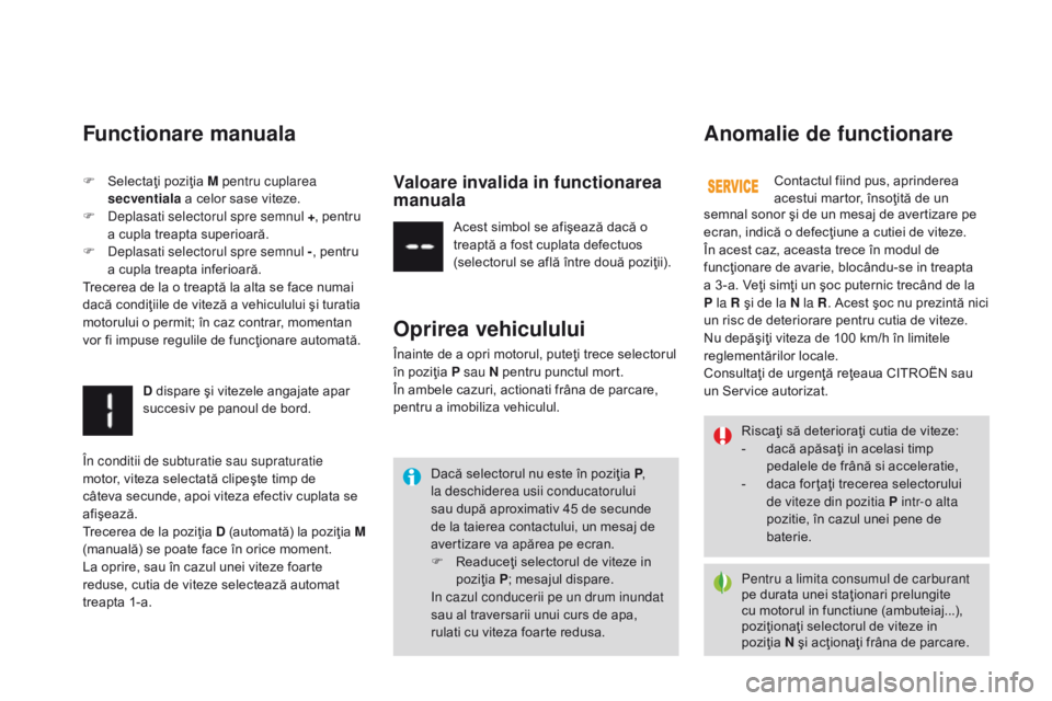 CITROEN DS3 CABRIO 2017 Ghiduri De Utilizare (in Romanian) DS3_ro_Chap04_conduite_ed02-2015
Pentru a limita consumul de carburant
pe durata unei staţionari prelungite
cu motorul in functiune (ambuteiaj...),
poziţionaţi selectorul de viteze in
poziţia CITROEN DS3 CABRIO 2017 Ghiduri De Utilizare (in Romanian) DS3_ro_Chap04_conduite_ed02-2015
Pentru a limita consumul de carburant
pe durata unei staţionari prelungite
cu motorul in functiune (ambuteiaj...),
poziţionaţi selectorul de viteze in
poziţia