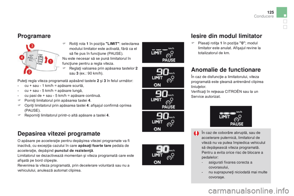 CITROEN DS3 CABRIO 2017 Ghiduri De Utilizare (in Romanian) 125
DS3_ro_Chap04_conduite_ed02-2015
F Rotiţi rola 1 în poziţia "LIMIT": s electarea
modului limitator este activată, fără ca el
să fie pus în funcţiune (PAUSE).
Nu este necesar să CITROEN DS3 CABRIO 2017 Ghiduri De Utilizare (in Romanian) 125
DS3_ro_Chap04_conduite_ed02-2015
F Rotiţi rola 1 în poziţia "LIMIT": s electarea
modului limitator este activată, fără ca el
să fie pus în funcţiune (PAUSE).
Nu este necesar să