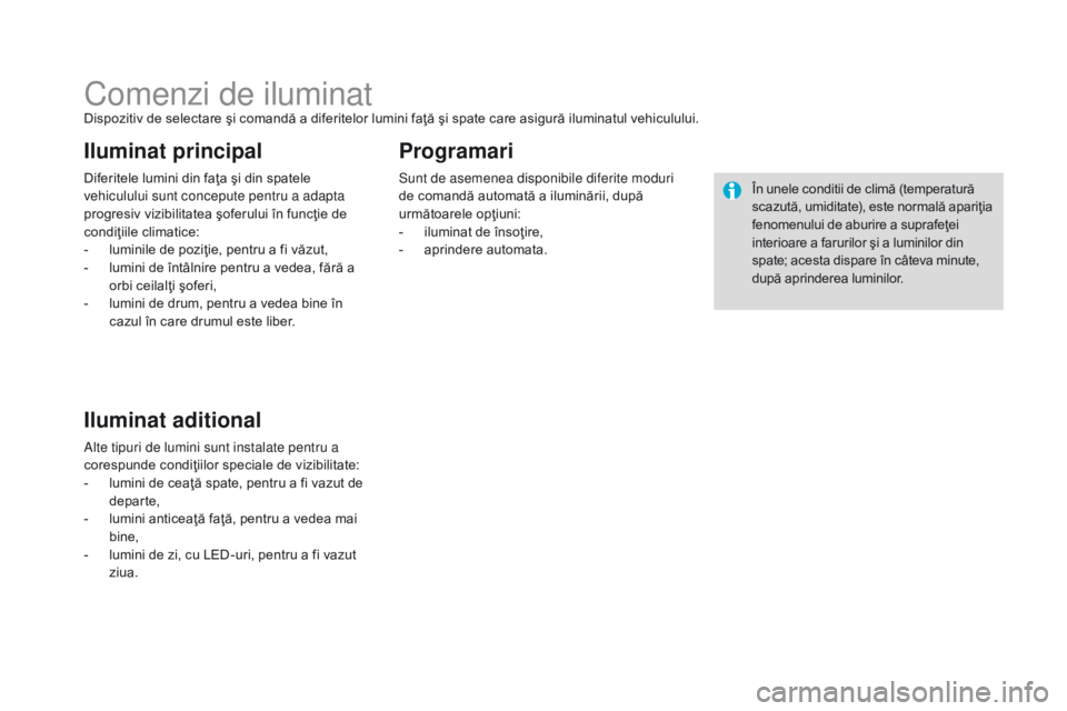 CITROEN DS3 CABRIO 2017 Ghiduri De Utilizare (in Romanian) DS3_ro_Chap05_visibilite_ed02-2015
Comenzi de iluminatDispozitiv de selectare şi comandă a diferitelor lumini faţă şi spate care asigură iluminatul vehiculului.
Diferitele lumini din faţa şi d CITROEN DS3 CABRIO 2017 Ghiduri De Utilizare (in Romanian) DS3_ro_Chap05_visibilite_ed02-2015
Comenzi de iluminatDispozitiv de selectare şi comandă a diferitelor lumini faţă şi spate care asigură iluminatul vehiculului.
Diferitele lumini din faţa şi d