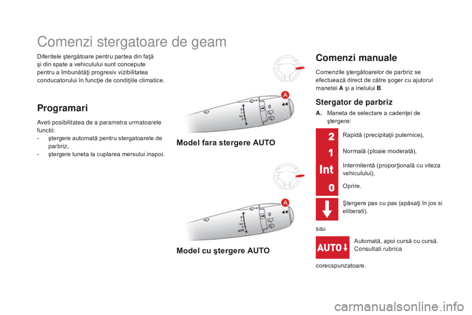 CITROEN DS3 CABRIO 2017 Ghiduri De Utilizare (in Romanian) DS3_ro_Chap05_visibilite_ed02-2015
Diferitele ştergătoare pentru partea din faţă
şi din spate a vehiculului sunt concepute
pentru a îmbunătăţi progresiv vizibilitatea
conducatorului în fu CITROEN DS3 CABRIO 2017 Ghiduri De Utilizare (in Romanian) DS3_ro_Chap05_visibilite_ed02-2015
Diferitele ştergătoare pentru partea din faţă
şi din spate a vehiculului sunt concepute
pentru a îmbunătăţi progresiv vizibilitatea
conducatorului în fu