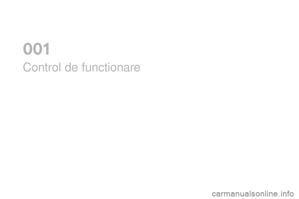 CITROEN DS3 CABRIO 2017  Ghiduri De Utilizare (in Romanian) DS3_ro_Chap01_controle-de-marche_ed02-2015
Control de functionare
0 01  