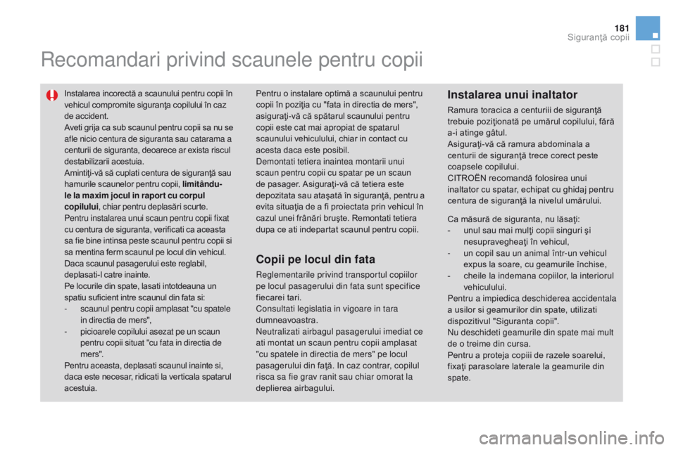 CITROEN DS3 CABRIO 2017 Ghiduri De Utilizare (in Romanian) 181
DS3_ro_Chap07_securite-enfants_ed02-2015
Recomandari privind scaunele pentru copii
Instalarea incorectă a scaunului pentru copii în
vehicul compromite siguranţa copilului în caz
de accident. CITROEN DS3 CABRIO 2017 Ghiduri De Utilizare (in Romanian) 181
DS3_ro_Chap07_securite-enfants_ed02-2015
Recomandari privind scaunele pentru copii
Instalarea incorectă a scaunului pentru copii în
vehicul compromite siguranţa copilului în caz
de accident.
