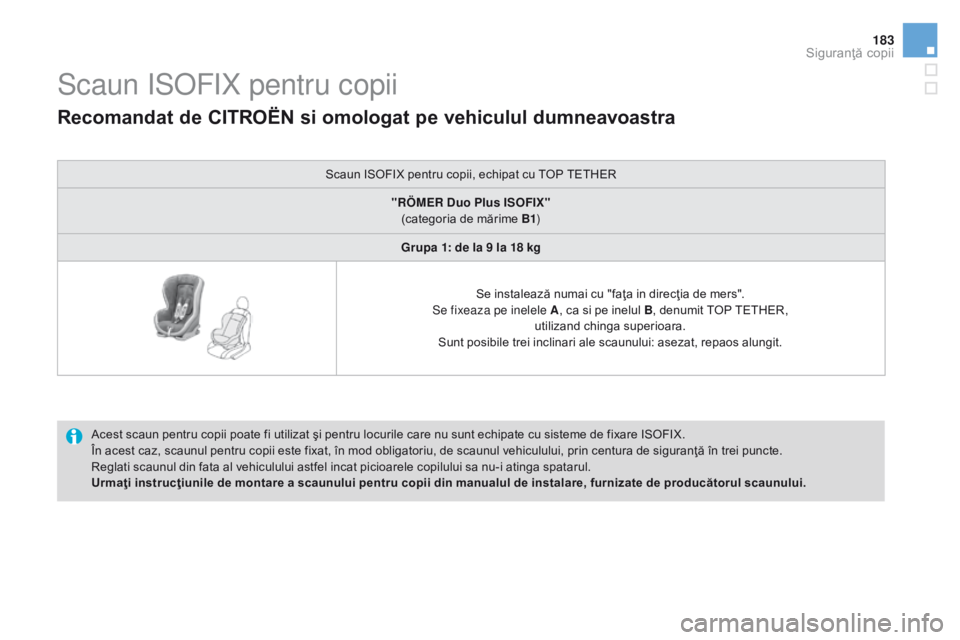 CITROEN DS3 CABRIO 2017 Ghiduri De Utilizare (in Romanian) 183
DS3_ro_Chap07_securite-enfants_ed02-2015
Scaun ISOFIX pentru copii
Acest scaun pentru copii poate fi utilizat şi pentru locurile care nu sunt echipate cu sisteme de fixare ISOFIX.
În acest caz, CITROEN DS3 CABRIO 2017 Ghiduri De Utilizare (in Romanian) 183
DS3_ro_Chap07_securite-enfants_ed02-2015
Scaun ISOFIX pentru copii
Acest scaun pentru copii poate fi utilizat şi pentru locurile care nu sunt echipate cu sisteme de fixare ISOFIX.
În acest caz,