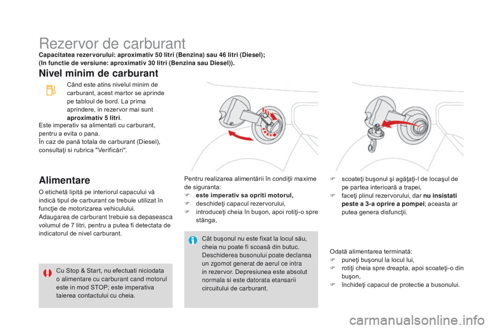 CITROEN DS3 CABRIO 2017  Ghiduri De Utilizare (in Romanian) DS3_ro_Chap08_info-pratiques_ed02-2015
Rezervor de carburantCapacitatea rezer vorului: aproximativ 50 litri (Benzina) sau 46 litri (Diesel);  
(In functie de versiune: aproximativ 30 litri (Benzina sa