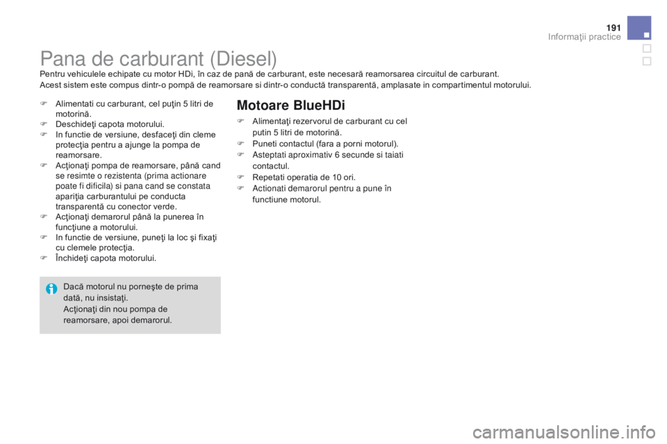 CITROEN DS3 CABRIO 2017 Ghiduri De Utilizare (in Romanian) 191
DS3_ro_Chap08_info-pratiques_ed02-2015
Pana de carburant (Diesel)Pentru vehiculele echipate cu motor HDi, în caz de pană de carburant, este necesară reamorsarea circuitul de carburant.
Acest si CITROEN DS3 CABRIO 2017 Ghiduri De Utilizare (in Romanian) 191
DS3_ro_Chap08_info-pratiques_ed02-2015
Pana de carburant (Diesel)Pentru vehiculele echipate cu motor HDi, în caz de pană de carburant, este necesară reamorsarea circuitul de carburant.
Acest si