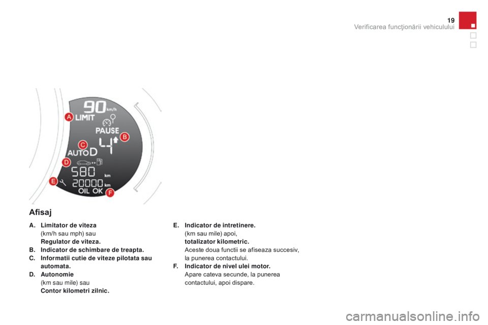CITROEN DS3 CABRIO 2017 Ghiduri De Utilizare (in Romanian) 19
DS3_ro_Chap01_controle-de-marche_ed02-2015
Afisaj
E. Indicator de intretinere. (k
m sau mile) apoi,
to
talizator kilometric.
Ac
este doua functii se afiseaza succesiv,
la punerea contactulu CITROEN DS3 CABRIO 2017 Ghiduri De Utilizare (in Romanian) 19
DS3_ro_Chap01_controle-de-marche_ed02-2015
Afisaj
E. Indicator de intretinere. (k
m sau mile) apoi,
to
talizator kilometric.
Ac
este doua functii se afiseaza succesiv,
la punerea contactulu
