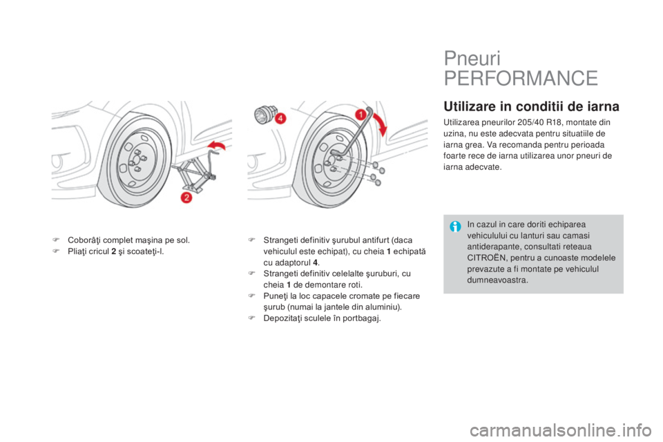 CITROEN DS3 CABRIO 2017 Ghiduri De Utilizare (in Romanian) DS3_ro_Chap08_info-pratiques_ed02-2015
F Coborâţi complet maşina pe sol.
F Pliaţi cricul 2 şi scoateţi-l. F S
trangeti definitiv şurubul antifurt (daca
vehiculul este echipat), cu cheia 1 echi CITROEN DS3 CABRIO 2017 Ghiduri De Utilizare (in Romanian) DS3_ro_Chap08_info-pratiques_ed02-2015
F Coborâţi complet maşina pe sol.
F Pliaţi cricul 2 şi scoateţi-l. F S
trangeti definitiv şurubul antifurt (daca
vehiculul este echipat), cu cheia 1 echi