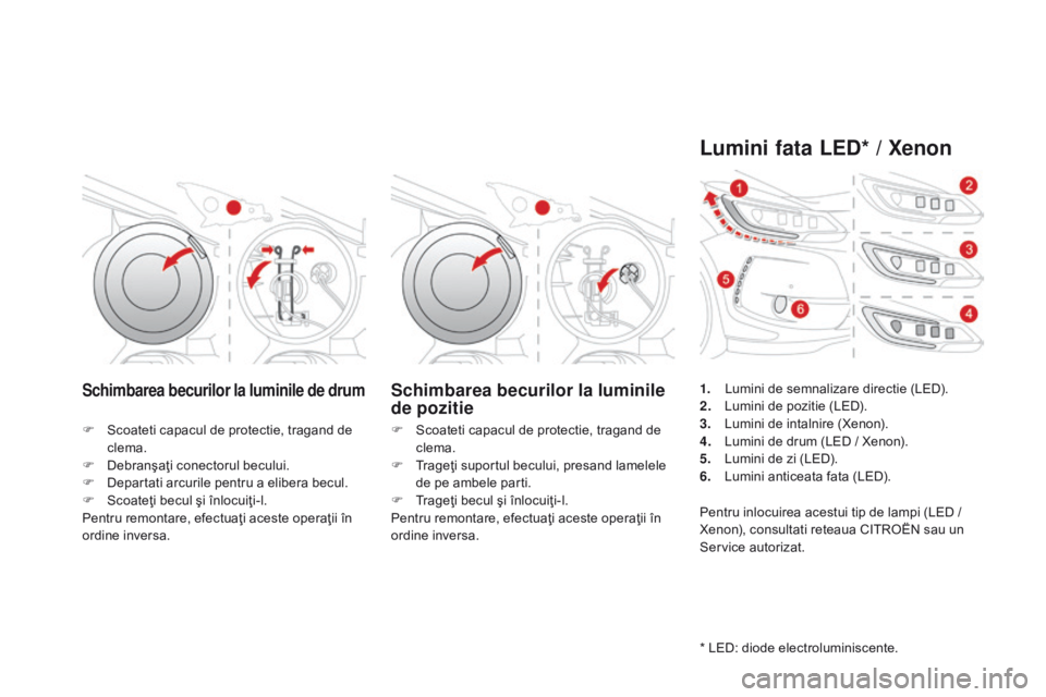 CITROEN DS3 CABRIO 2017 Ghiduri De Utilizare (in Romanian) DS3_ro_Chap08_info-pratiques_ed02-2015
Schimbarea becurilor la luminile de drumSchimbarea becurilor la luminile
de pozitie
F Scoateti capacul de protectie, tragand de
clema.
F
De
branşaţi conect CITROEN DS3 CABRIO 2017 Ghiduri De Utilizare (in Romanian) DS3_ro_Chap08_info-pratiques_ed02-2015
Schimbarea becurilor la luminile de drumSchimbarea becurilor la luminile
de pozitie
F Scoateti capacul de protectie, tragand de
clema.
F
De
branşaţi conect
