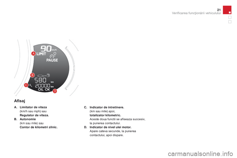 CITROEN DS3 CABRIO 2017 Ghiduri De Utilizare (in Romanian) 21
DS3_ro_Chap01_controle-de-marche_ed02-2015
Afisaj
C. Indicator de intretinere. (k
m sau mile) apoi,
to
talizator kilometric.
Ac
este doua functii se afiseaza succesiv,
la punerea contac CITROEN DS3 CABRIO 2017 Ghiduri De Utilizare (in Romanian) 21
DS3_ro_Chap01_controle-de-marche_ed02-2015
Afisaj
C. Indicator de intretinere. (k
m sau mile) apoi,
to
talizator kilometric.
Ac
este doua functii se afiseaza succesiv,
la punerea contac