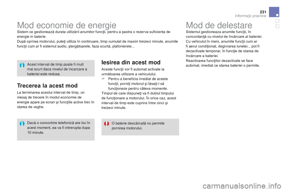 CITROEN DS3 CABRIO 2017 Ghiduri De Utilizare (in Romanian) 231
DS3_ro_Chap08_info-pratiques_ed02-2015
Mod de delestareSistemul gestioneaza anumite funcţii, în
concordanţă cu nivelul de încărcare al bateriei.
Cu vehiculul în mers, anumite funcţii cum CITROEN DS3 CABRIO 2017 Ghiduri De Utilizare (in Romanian) 231
DS3_ro_Chap08_info-pratiques_ed02-2015
Mod de delestareSistemul gestioneaza anumite funcţii, în
concordanţă cu nivelul de încărcare al bateriei.
Cu vehiculul în mers, anumite funcţii cum