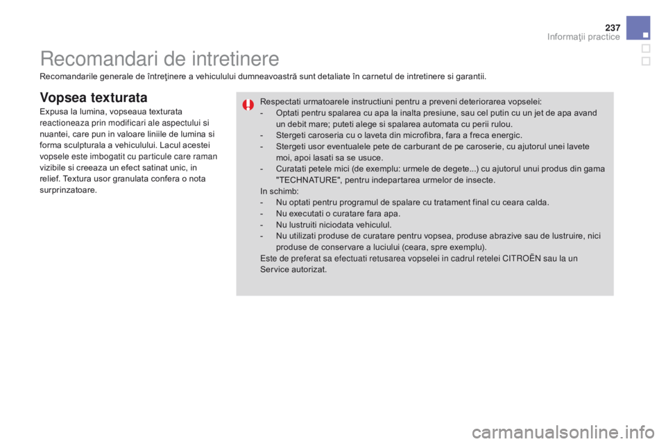 CITROEN DS3 CABRIO 2017 Ghiduri De Utilizare (in Romanian) 237
DS3_ro_Chap08_info-pratiques_ed02-2015
Vopsea texturata
Recomandarile generale de întreţinere a vehiculului dumneavoastră sunt detaliate în carnetul de intretinere si garantii.Respectati urmat CITROEN DS3 CABRIO 2017 Ghiduri De Utilizare (in Romanian) 237
DS3_ro_Chap08_info-pratiques_ed02-2015
Vopsea texturata
Recomandarile generale de întreţinere a vehiculului dumneavoastră sunt detaliate în carnetul de intretinere si garantii.Respectati urmat