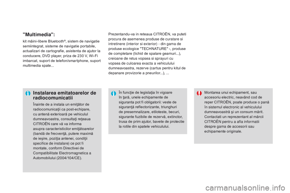 CITROEN DS3 CABRIO 2017 Ghiduri De Utilizare (in Romanian) DS3_ro_Chap08_info-pratiques_ed02-2015
"Multimedia":
kit mâini-libere Bluetooth®, siste m de navigatie
s
emiintegrat, sisteme de navigatie portabile,
actualizari de cartografie, asistenta CITROEN DS3 CABRIO 2017 Ghiduri De Utilizare (in Romanian) DS3_ro_Chap08_info-pratiques_ed02-2015
"Multimedia":
kit mâini-libere Bluetooth®, siste m de navigatie
s
emiintegrat, sisteme de navigatie portabile,
actualizari de cartografie, asistenta