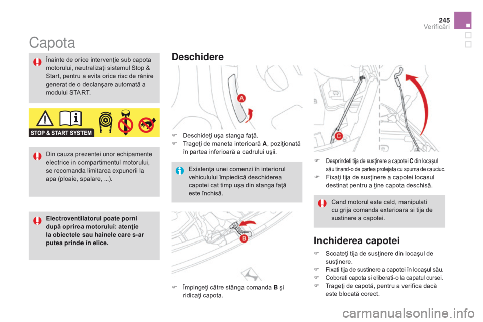 CITROEN DS3 CABRIO 2017 Ghiduri De Utilizare (in Romanian) 245
DS3_ro_Chap09_verifications_ed02-2015
Capota
Deschidere
F Deschideţi uşa stanga faţă.
F Tr ageţi de maneta interioară A , poziţionată
în partea inferioară a cadrului uşii.
F
Îm
ping CITROEN DS3 CABRIO 2017 Ghiduri De Utilizare (in Romanian) 245
DS3_ro_Chap09_verifications_ed02-2015
Capota
Deschidere
F Deschideţi uşa stanga faţă.
F Tr ageţi de maneta interioară A , poziţionată
în partea inferioară a cadrului uşii.
F
Îm
ping