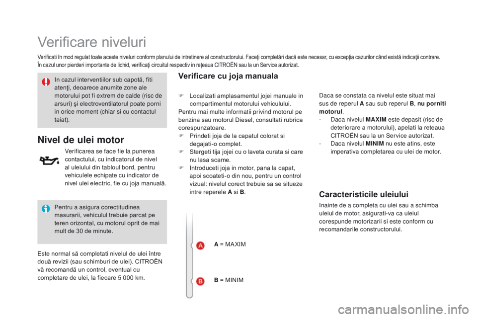 CITROEN DS3 CABRIO 2017 Ghiduri De Utilizare (in Romanian) DS3_ro_Chap09_verifications_ed02-2015
Verificare niveluri
Verificati în mod regulat toate aceste niveluri conform planului de intretinere al constructorului. Faceţi completări dacă este necesar, c CITROEN DS3 CABRIO 2017 Ghiduri De Utilizare (in Romanian) DS3_ro_Chap09_verifications_ed02-2015
Verificare niveluri
Verificati în mod regulat toate aceste niveluri conform planului de intretinere al constructorului. Faceţi completări dacă este necesar, c
